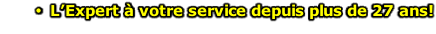 L’Expert à votre service depuis plus de 27 ans!