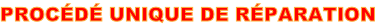 Exclusif Procédé Unique de Réparation